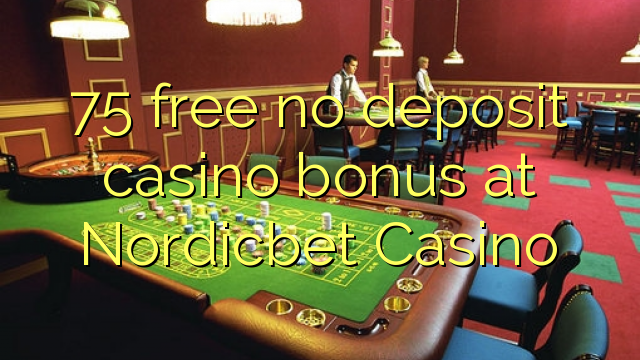 75 libre bonus de casino de dépôt au Casino Nordicbet