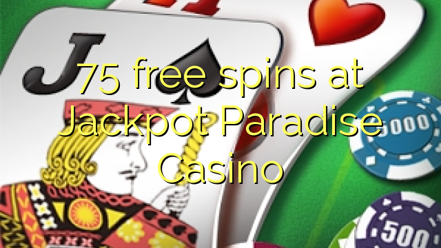 75 gratis spins bij Jackpot Paradise Casino
