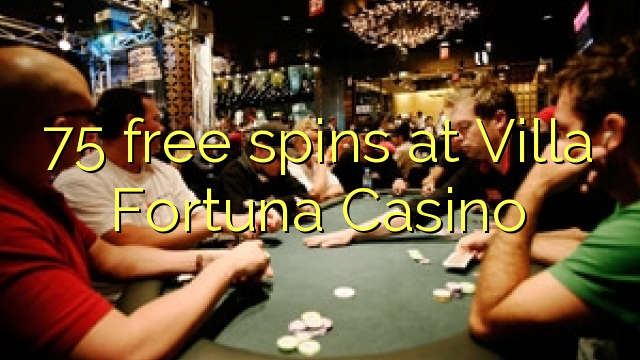 75 free spins at Villa Fortuna Casino 75 free spins at Villa Fortuna Casino