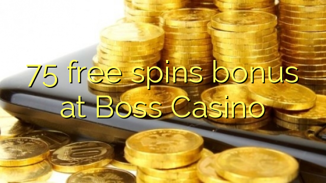 75 free spins bonus at Boss Casino