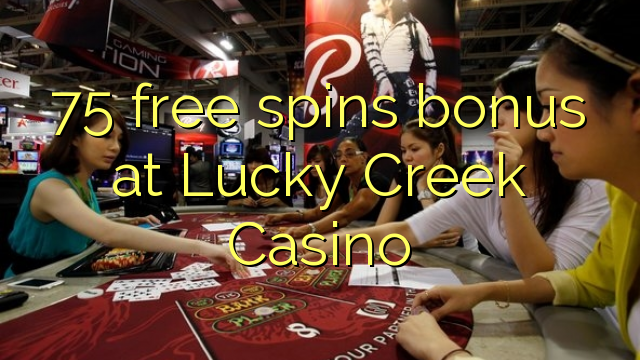 75 bure huzunguka ziada katika Lucky Creek Casino