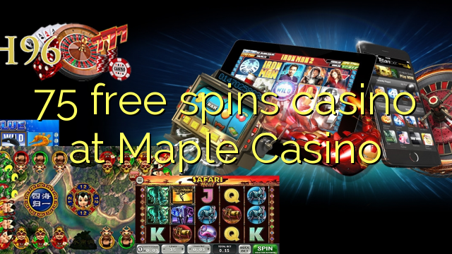 75 free spins casino at Maple Casino 75 free spins casino at Maple Casino
