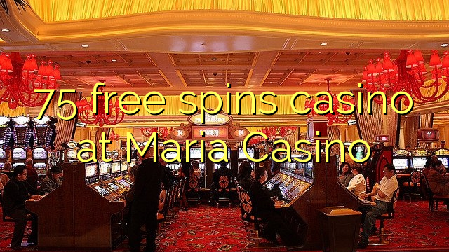 75 free spins casino at Maria Casino