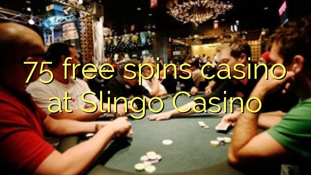 75 free spins casino at Slingo Casino