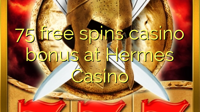 75 ຟຣີຫມຸນຄາສິໂນຢູ່ Hermes Casino
