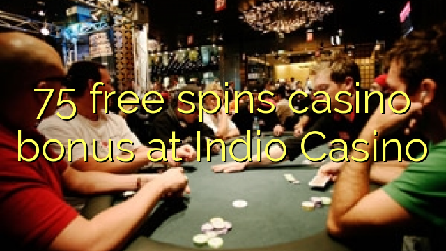 75 free spins casino bonus at Indio Casino