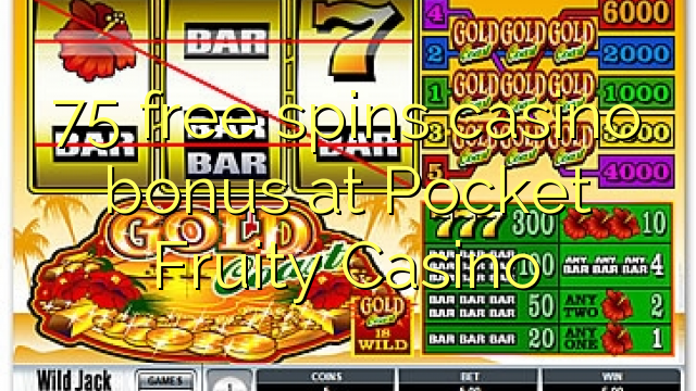 75 free spins casino bonus at Pocket Fruity Casino