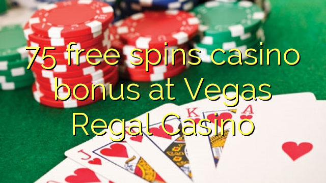 75 ฟรีสปินโบนัสคาสิโนที่ Vegas Regal Casino