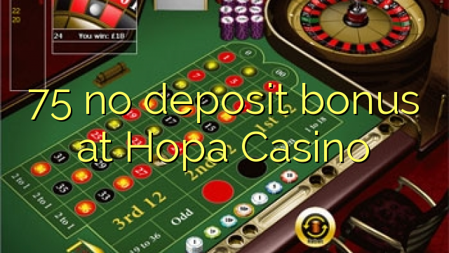 75 kahore bonus tāpui i Hopa Casino