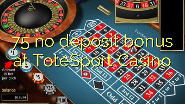 75 no deposit bonus at ToteSport Casino
