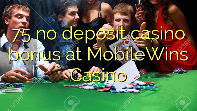 I-75 ayikho ibhonasi ye-casino kwi-MobileWins iCasino
