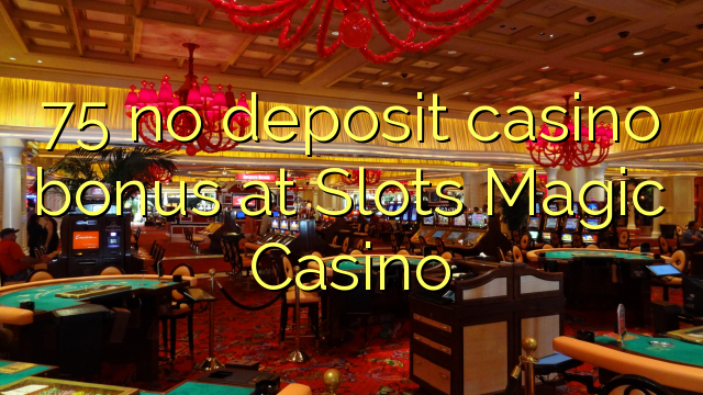 75 walang deposit casino bonus sa Slots Magic Casino