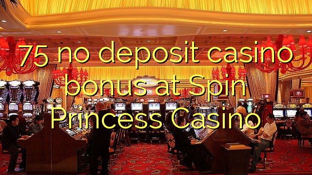 75 eil tasgadh Casino bònas aig Spin Princess Casino