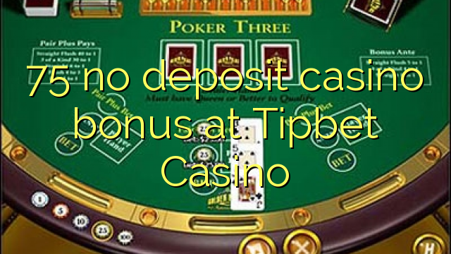 75 no deposit casino bonus at Tipbet Casino