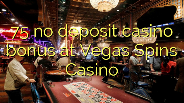 75 no deposit casino bonus at Vegas ტრიალებს Casino