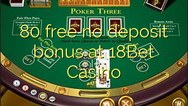 80 free no deposit bonus at 18Bet Casino