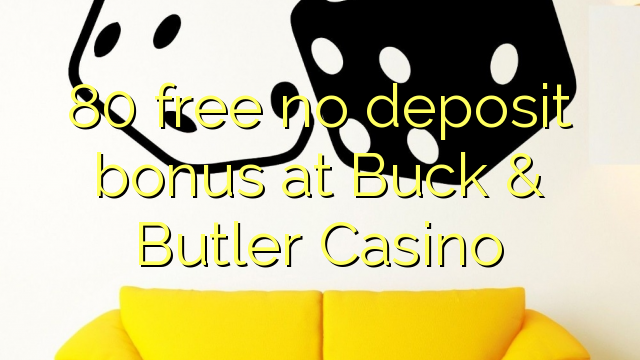 80 nemokama be indėlio premija kazino „Buck & Butler“