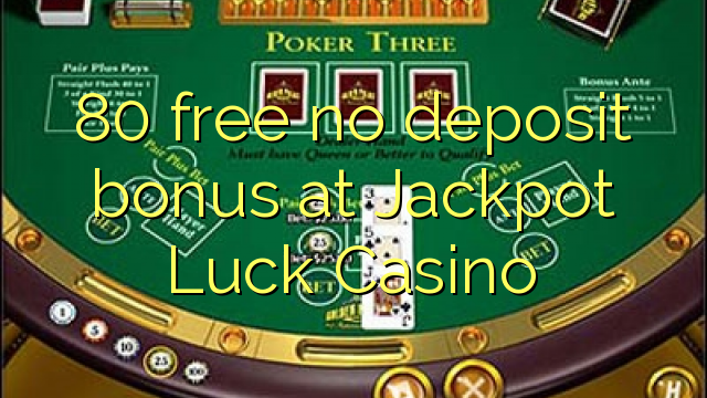 80 free no deposit bonus at Jackpot Luck Casino