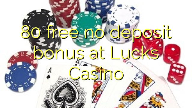 80 free no deposit bonus at Lucks Casino