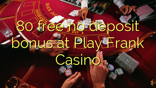 80 δωρεάν μπόνους κατάθεσης στο Play Frank Casino