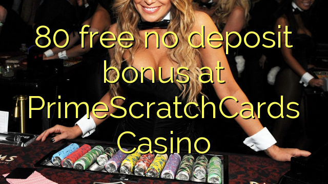 80 free no deposit bonus at PrimeScratchCards Casino