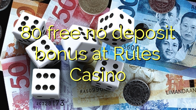80 free no deposit bonus at Rules Casino