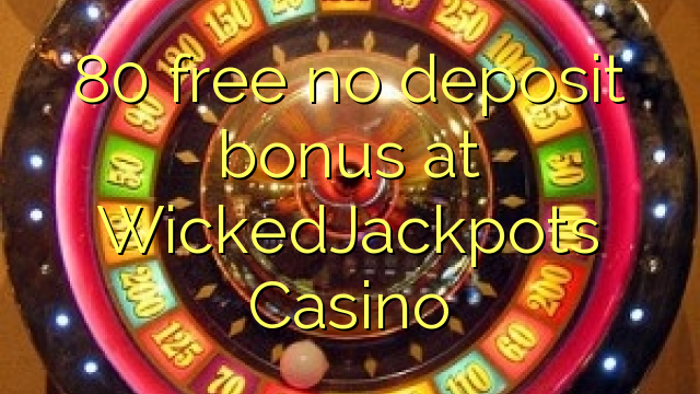 80 liberar bono sin depósito en Casino WickedJackpots