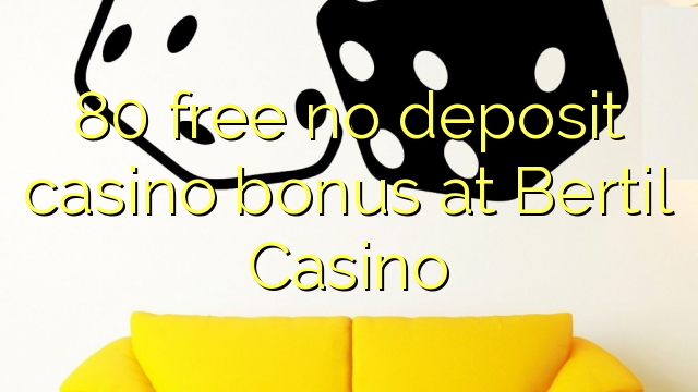 Bertil Casino-д ямар ч орд казино шагнал чөлөөлөх 80