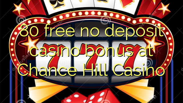 80 bonus de casino sans dépôt gratuit au Chance Hill Casino