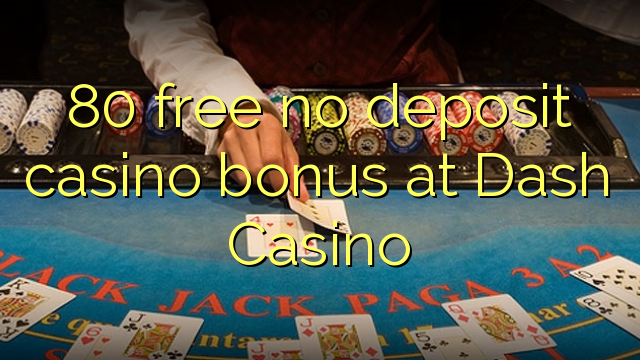 80- ը անվճար խաղաթղթային բոնուս չունի Dash Casino- ում