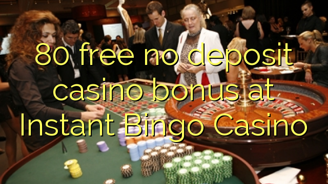 80 ingyenes, nem letétbe helyezett kaszinó bónusz az Instant Bingo Kaszinóban