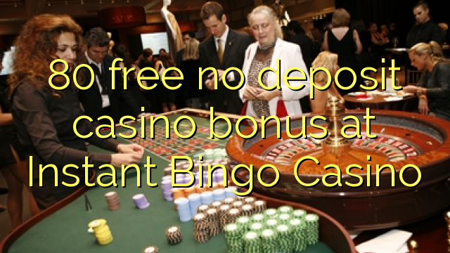 80 free no deposit casino bonus at Instant Bingo Casino