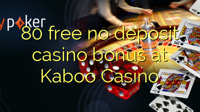 80 free no deposit casino bonus at Kaboo Casino