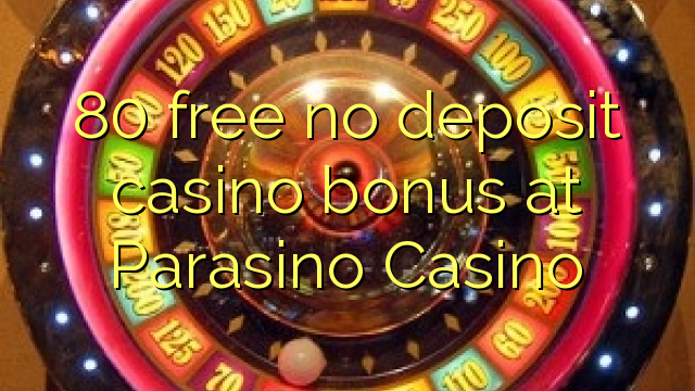 80 free no deposit casino bonus at Parasino Casino