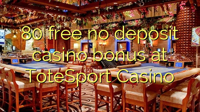 80 free no deposit casino bonus at ToteSport Casino