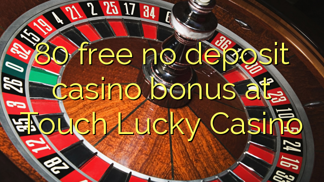 80 gratis sin depósito de bono de casino en Touch Lucky Casino
