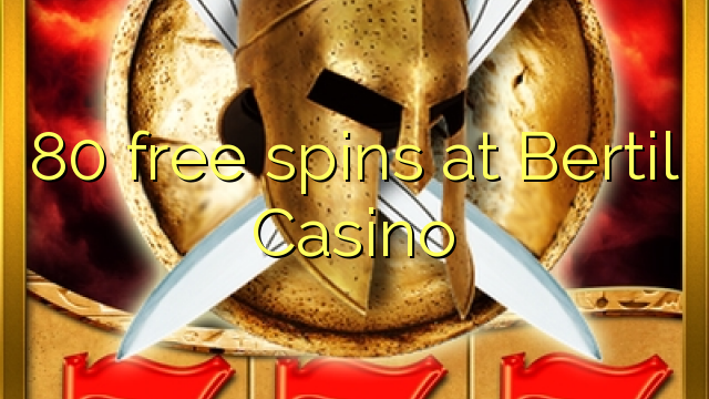 80 spins senza à Bertil Casino