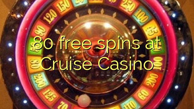 80 spins bébas dina Cruise Kasino