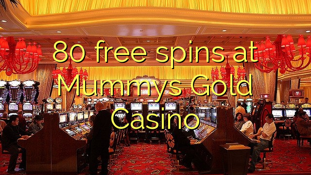 80 free spins at Mummys Gold Casino