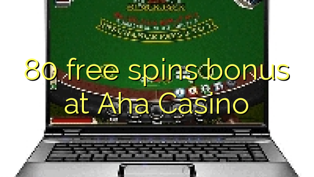80 free spins bonus sa Aha Casino