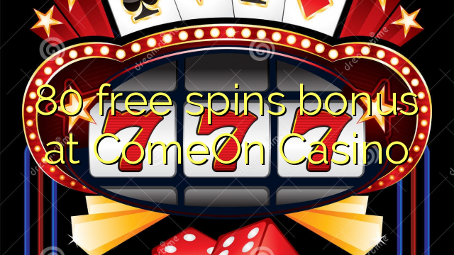 80 free spins bonus at ComeOn Casino