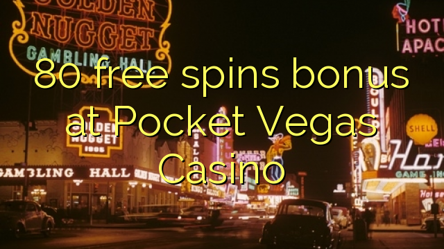 80 free spins bonus at Pocket Vegas Casino