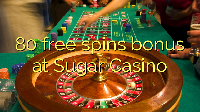 80 ingyenes pörgetési bónusz a Sugar Casino-on