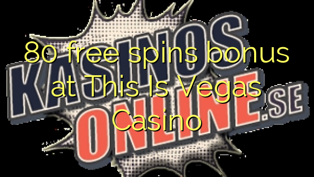 80 free spins bonus at This Is Vegas Casino