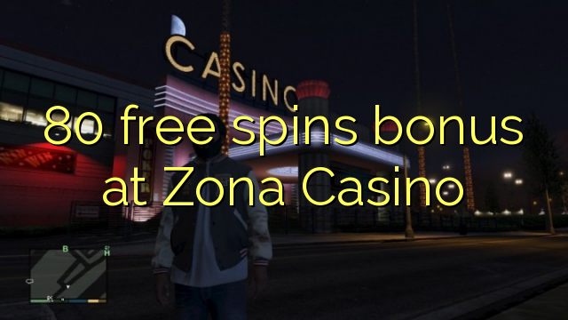 80 free spins bonus at Zona Casino