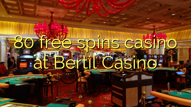 80 free spins casino at Bertil Casino