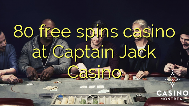 80 free spins casino at Captain Jack Casino 80 free spins casino at Captain Jack Casino