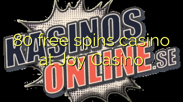 80 prosto vrti igralnico na Joy Casino