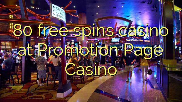 80 free spins casino at Promotion Page Casino