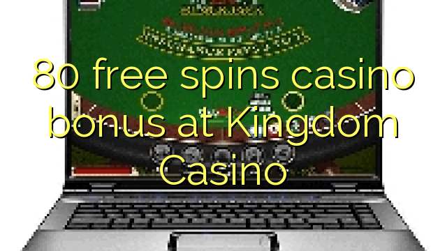 80自由は王国カジノでカジノのボーナスを回転させます